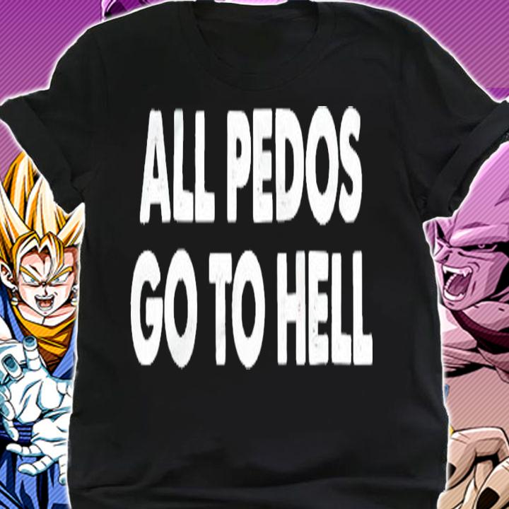 All pedos go to hell shirt shirt