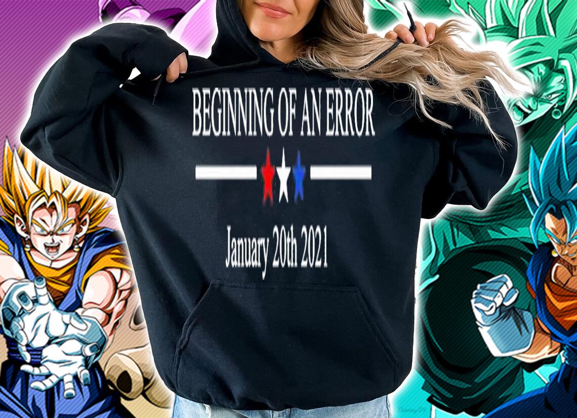 Beginning of an Error January 20th 2021 t-shirt hoodie