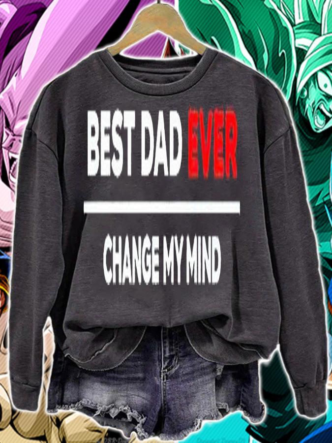 Best dad ever change my mind T-shirt sweatshirt