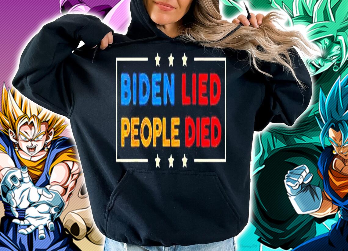 Biden lied people died T-shirt hoodie