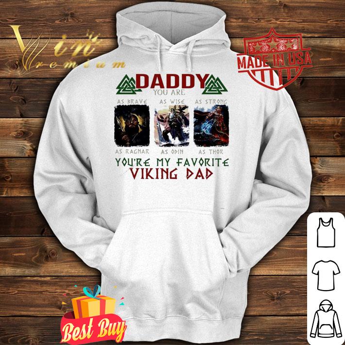 Daddy you are as brave as wise as strong you're my favorite viking dad shirt hoodie