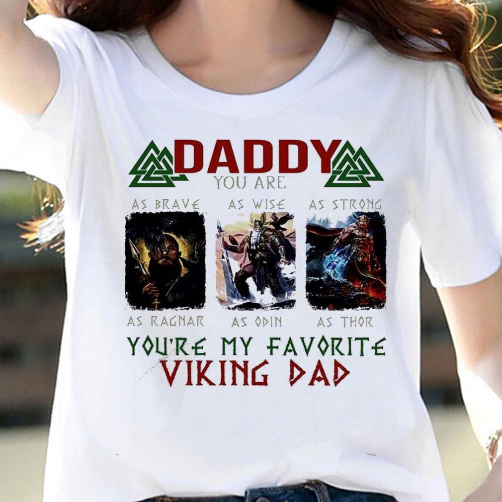 Daddy you are as brave as wise as strong you're my favorite viking dad shirt woman shirt