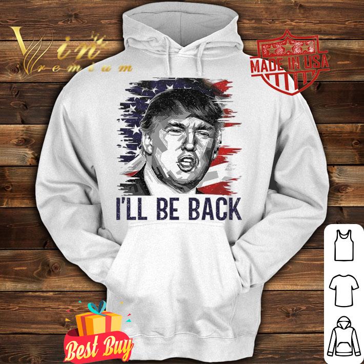 Donald Trump I'll Be Back 2024 T-Shirt hoodie
