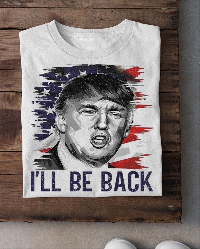 Donald Trump I'll Be Back 2024 T-Shirt shirt