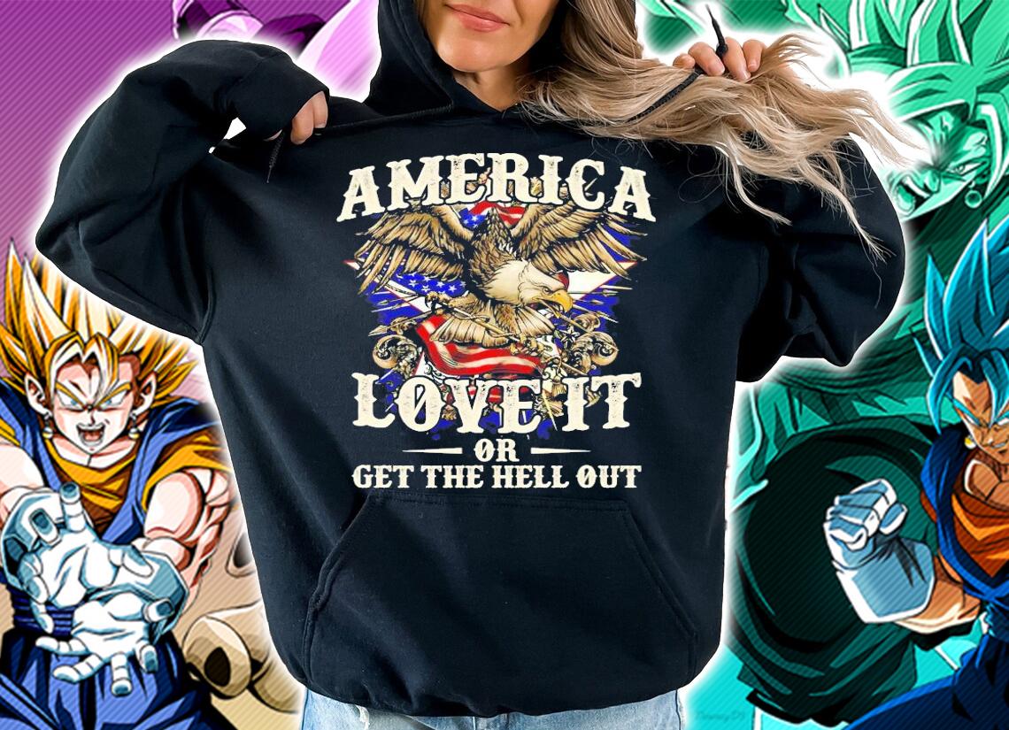 Eagle 4th of July America love it or get the hell out shirt hoodie