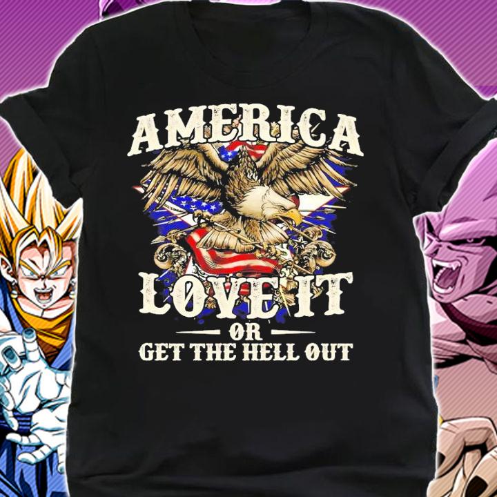 Eagle 4th of July America love it or get the hell out shirt shirt