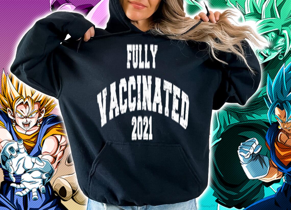 Fully vaccinated 2021 shirt hoodie