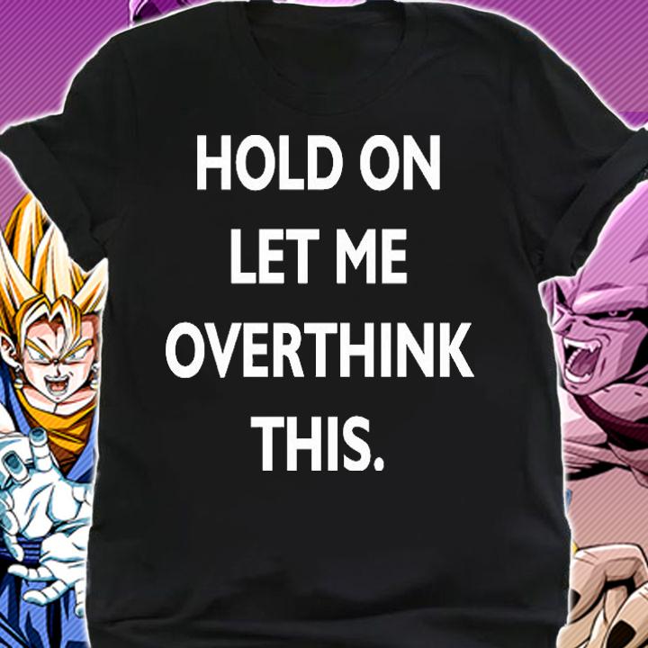 Hold on let me overthink this shirt shirt