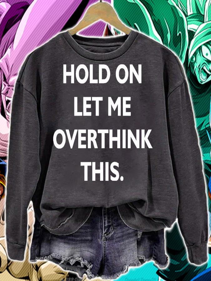 Hold on let me overthink this shirt sweatshirt