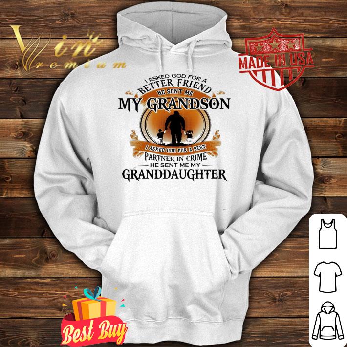 I asked god for a better friend he sent me my grandson granddaughter shirt hoodie