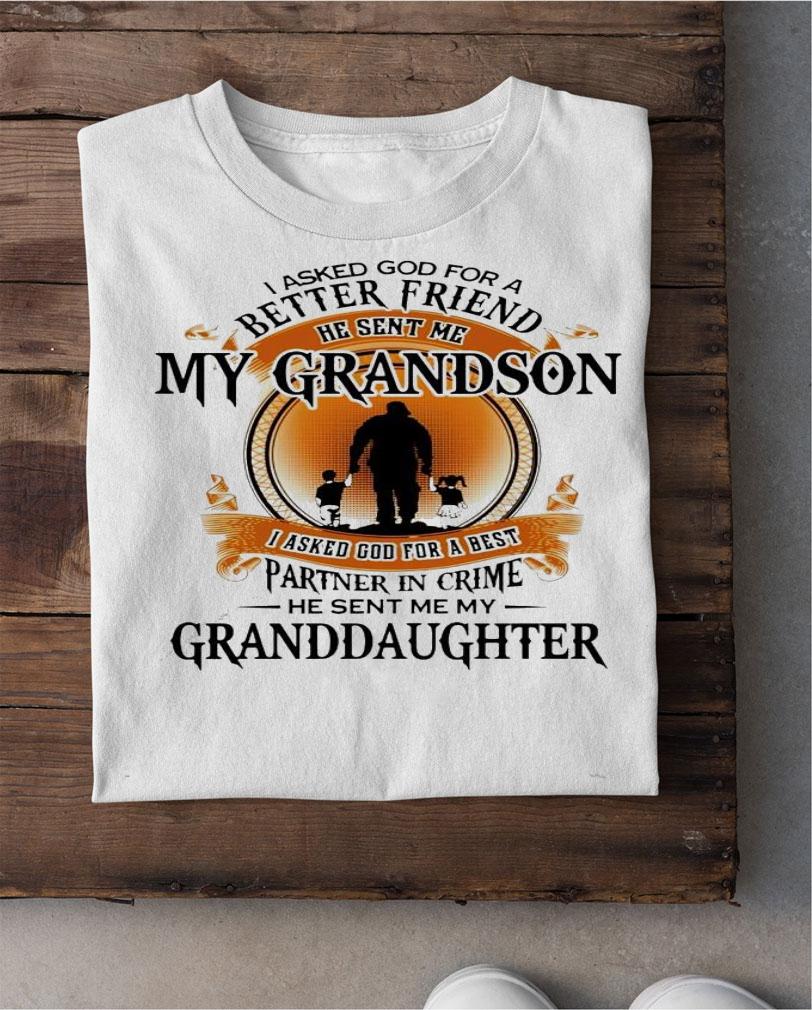 I asked god for a better friend he sent me my grandson granddaughter shirt shirt