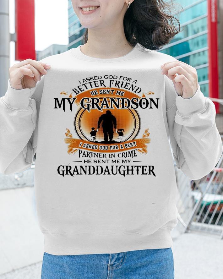 I asked god for a better friend he sent me my grandson granddaughter shirt sweatshirt
