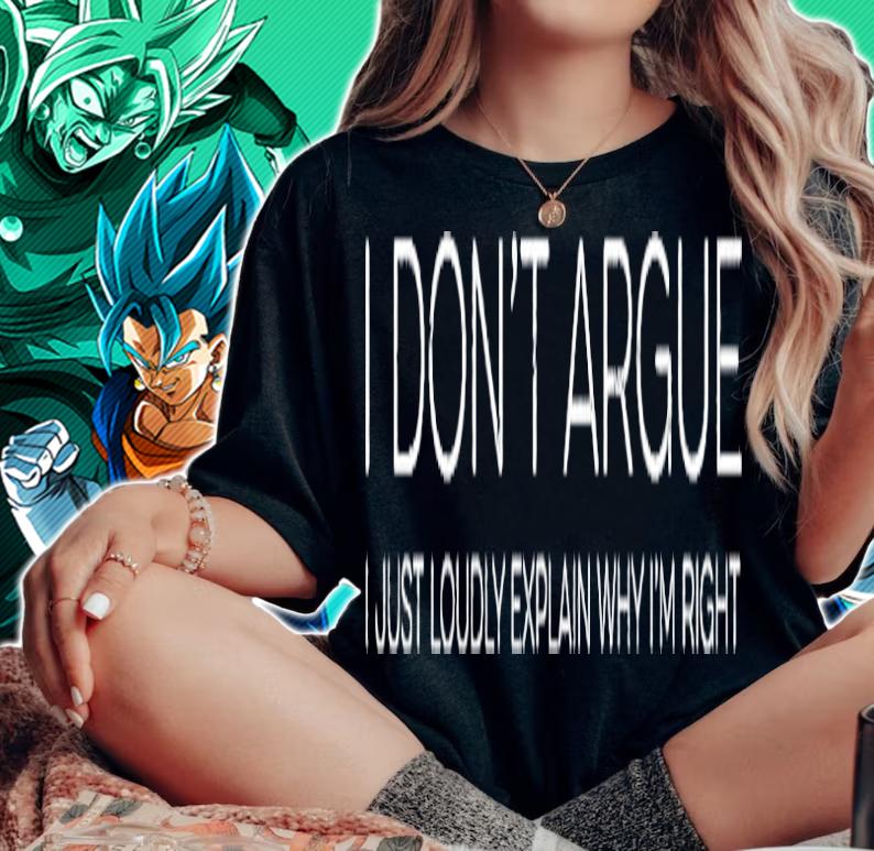 I dont argue I just loudly explain why I'm right shirt woman shirt