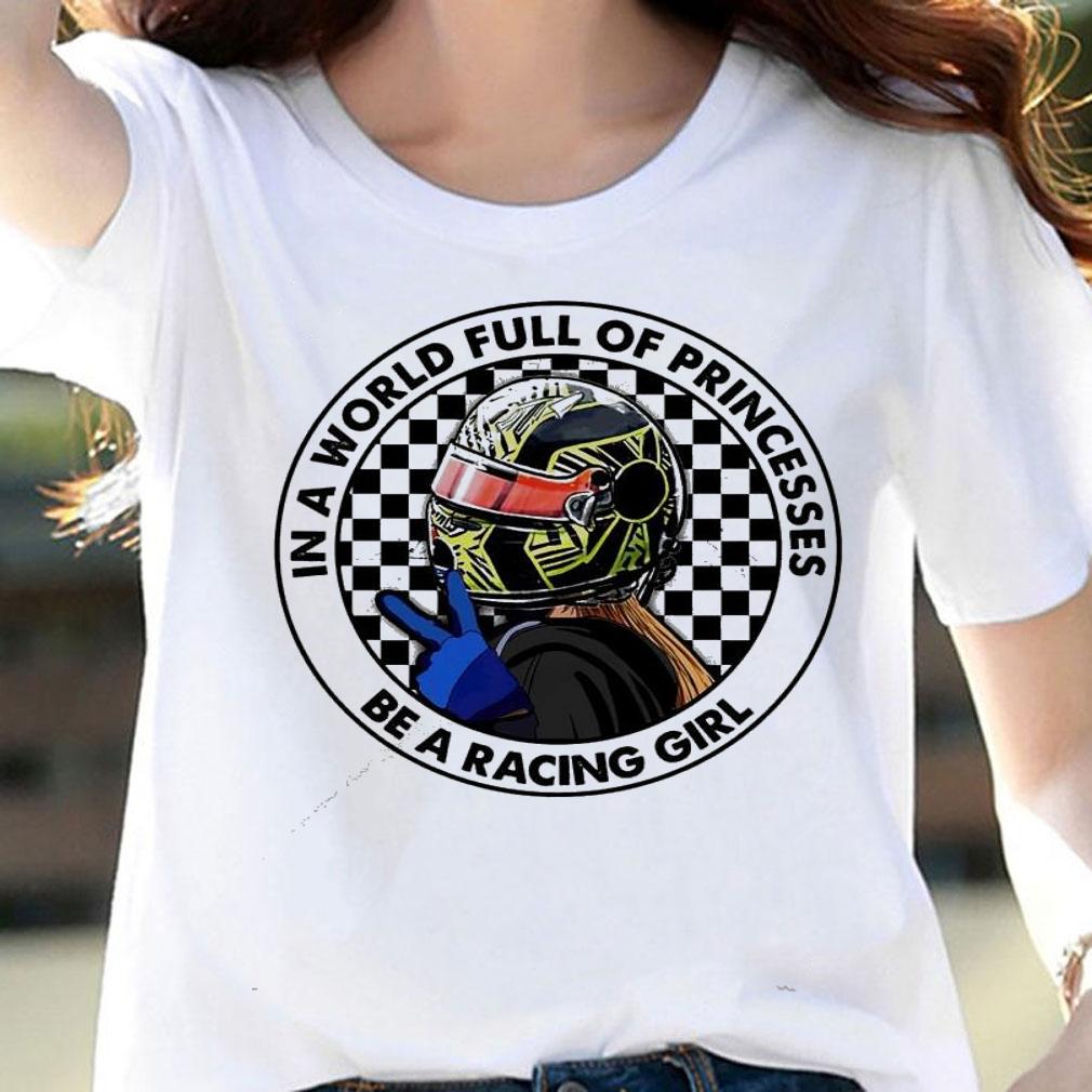 In a world full of princesses be a racing girls t-shirt woman shirt