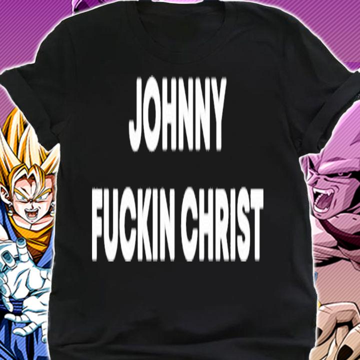 Johnny fuckin christ shirt shirt