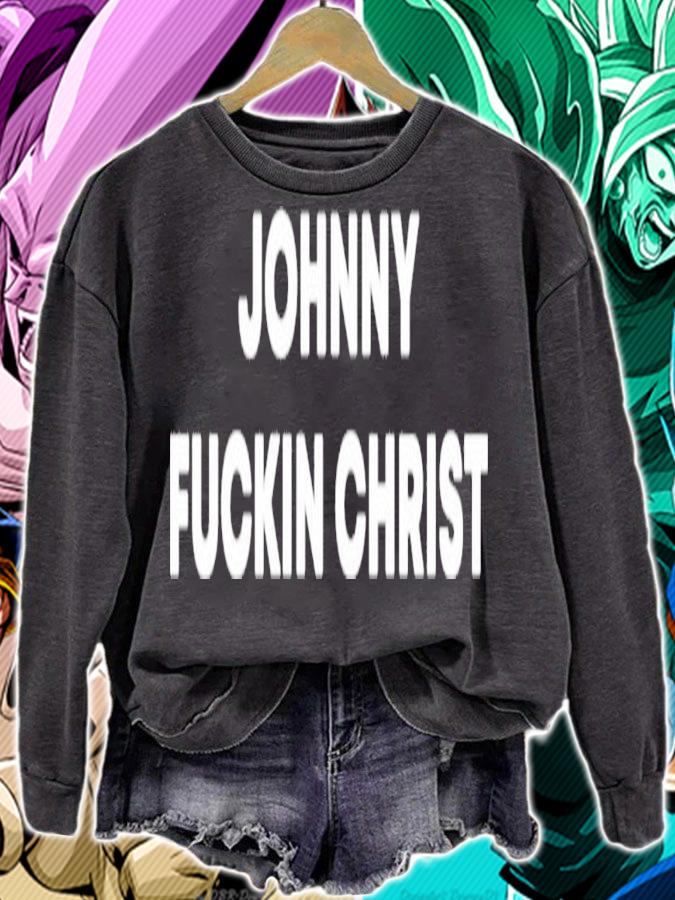 Johnny fuckin christ shirt sweatshirt