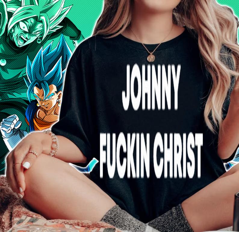 Johnny fuckin christ shirt woman shirt