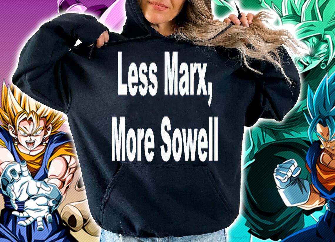 Less Marx more Sowell T-shirt hoodie