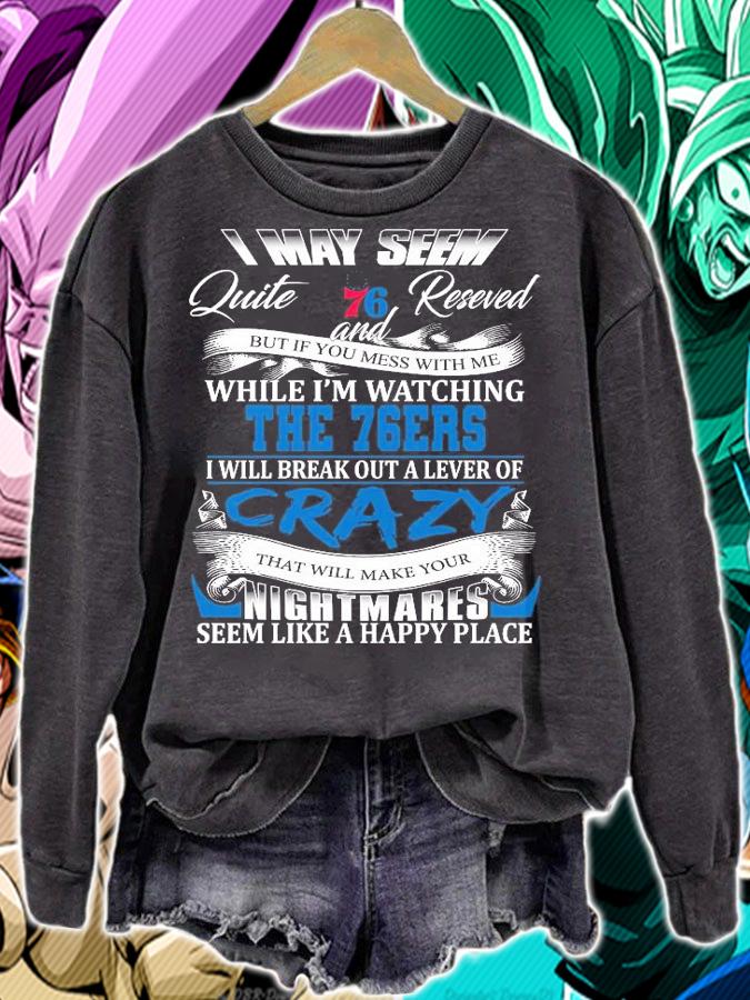 Philadelphia 76ers I may seem quiet and reserved but if you mess with me while I'm watching the 76ers shirt sweatshirt