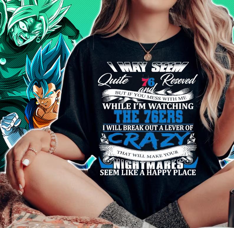 Philadelphia 76ers I may seem quiet and reserved but if you mess with me while I'm watching the 76ers shirt woman shirt