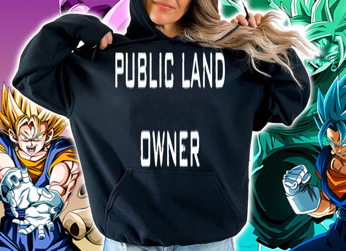 Public land owner T-shirt hoodie