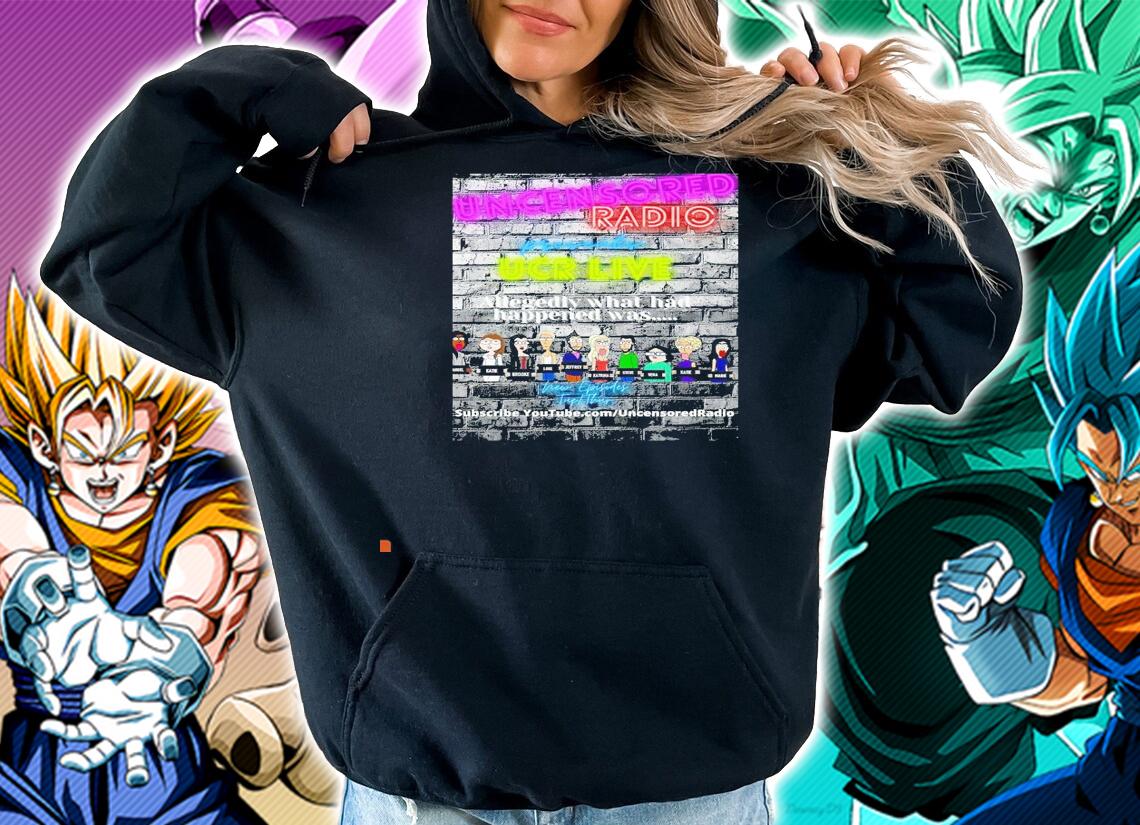 Uncensored Radio presents UCR live allegedly what had happened was shirt hoodie