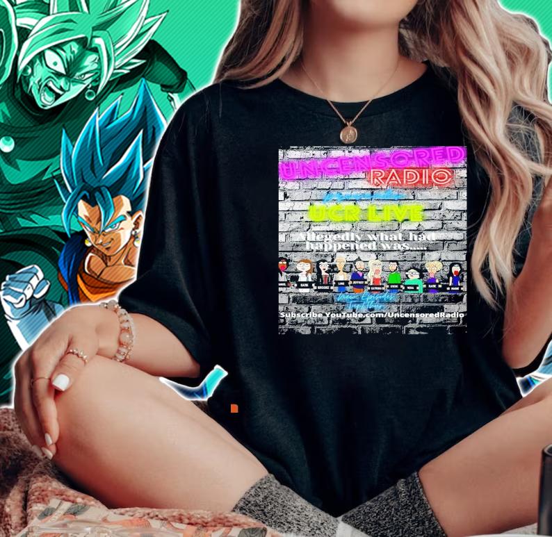 Uncensored Radio presents UCR live allegedly what had happened was shirt woman shirt
