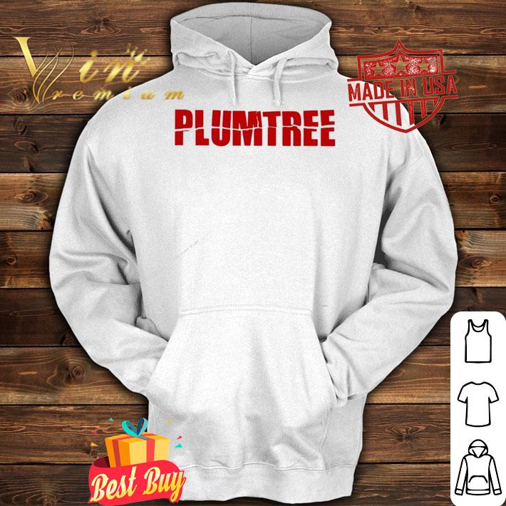 Plumtree T-shirt, hoodie, sweater and v-neck t-shirt hoodie