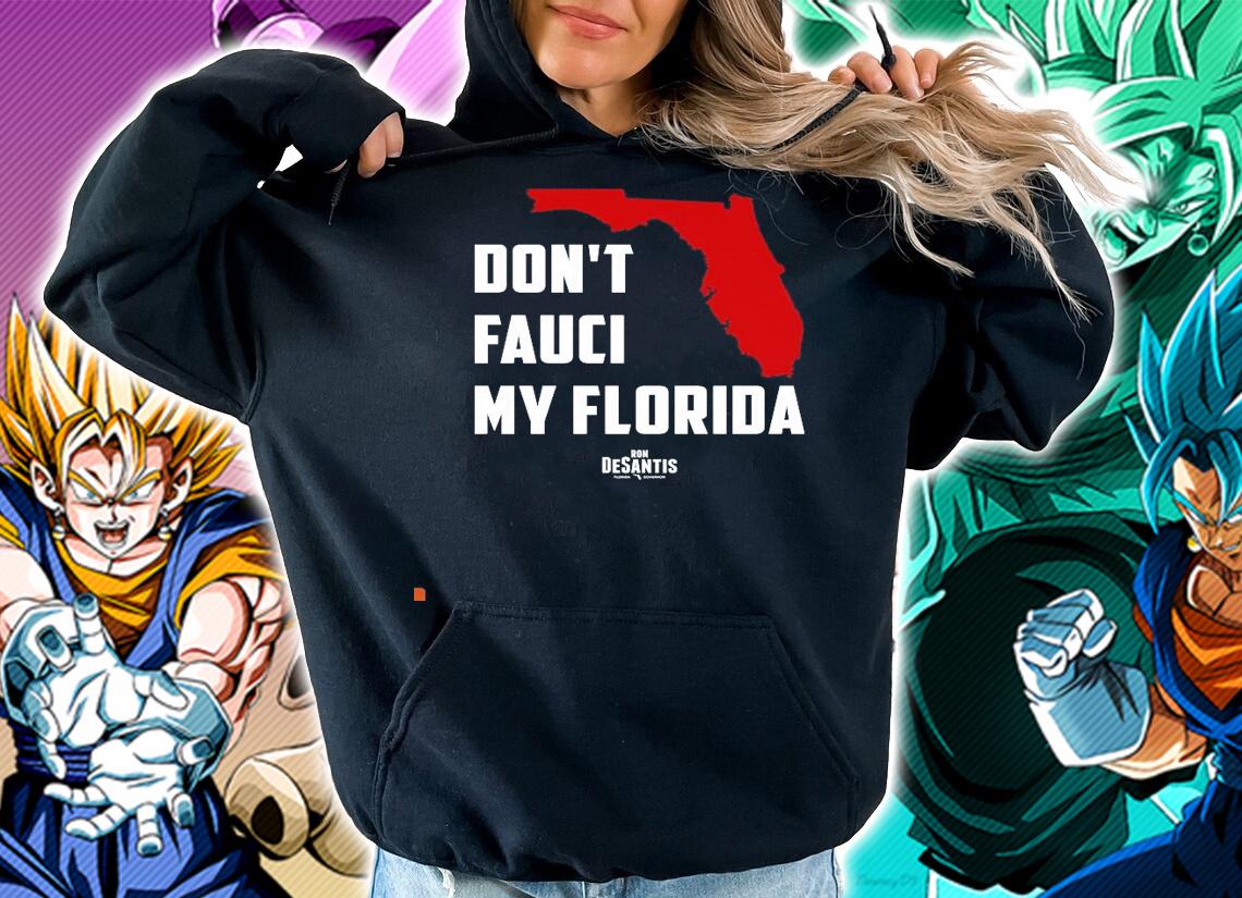 Don't Fauci my Florida Ron DeSantis Florida Governor Florida map shirt hoodie