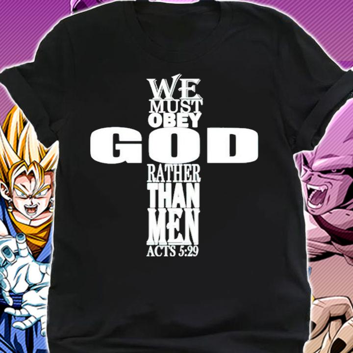 We must obey God rather than me shirt shirt