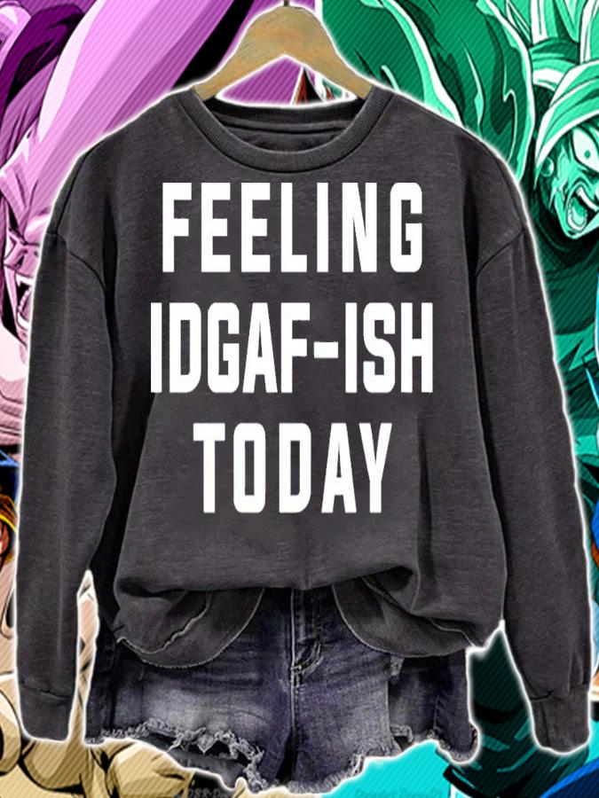 Feeling idgaf ish today shirt sweatshirt