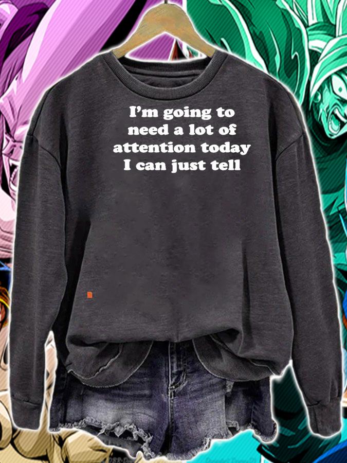 I'm going to need a lot of attention today I can just tell nice shirt sweatshirt