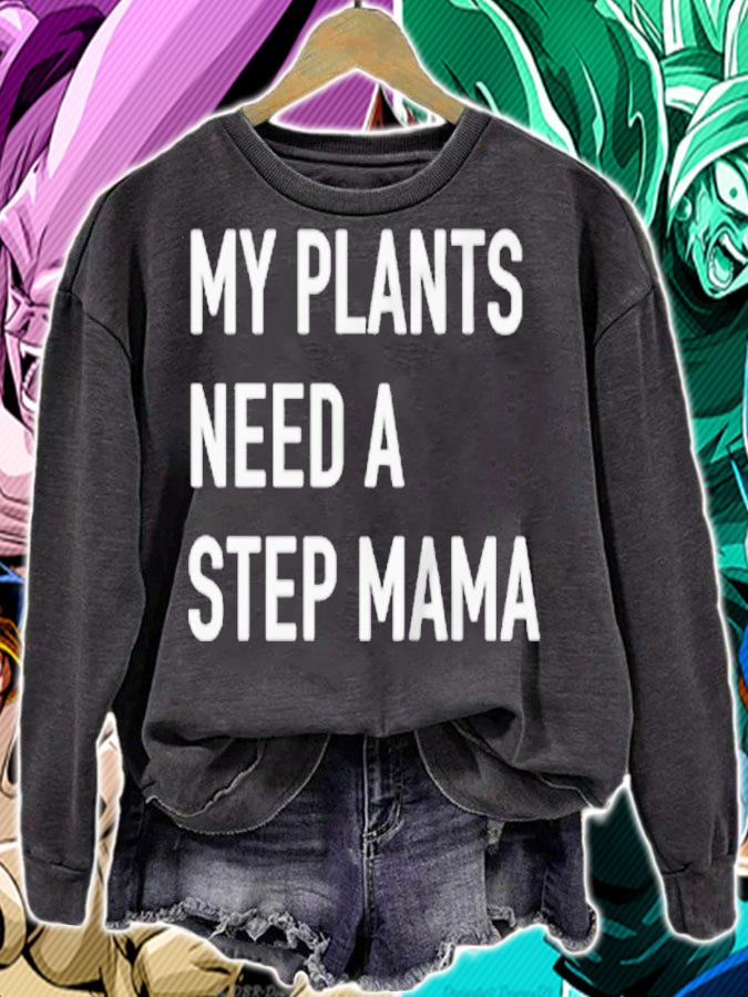 My plants need a step mama T-shirt sweatshirt