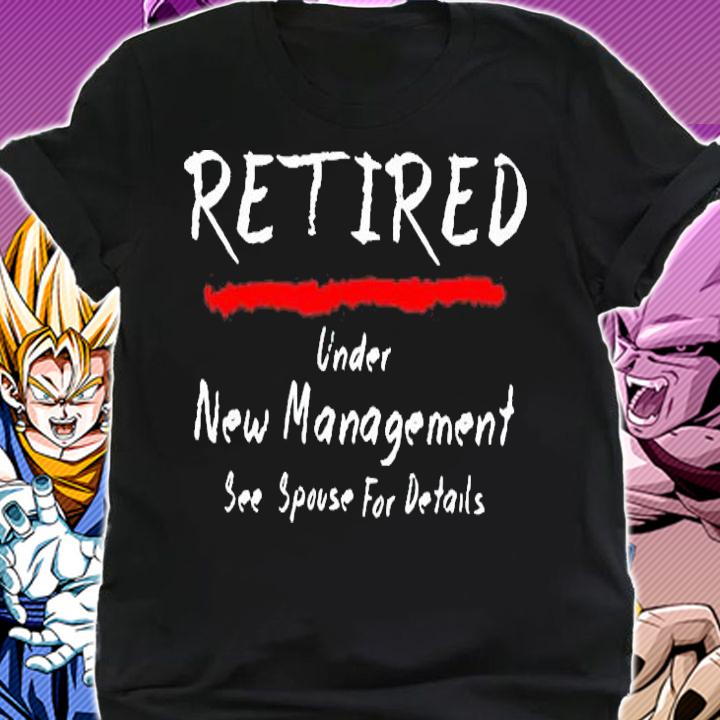 Retired under new management see spouse for details shirt shirt