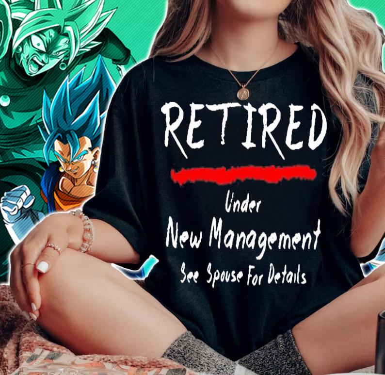 Retired under new management see spouse for details shirt woman shirt