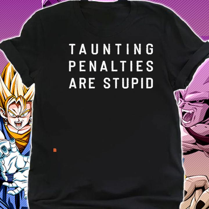 Taunting Penalties are stupid 2021 shirt shirt