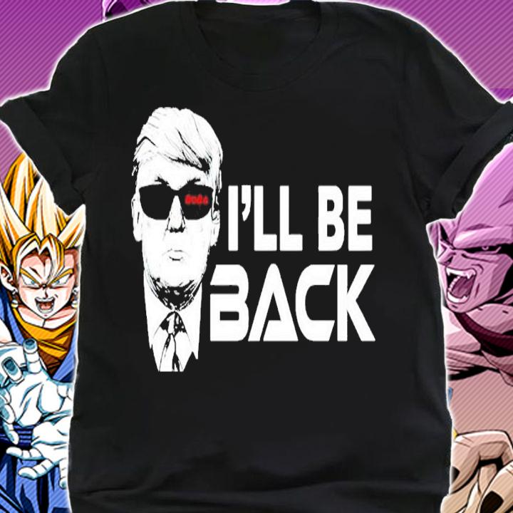 Trump I'll be back shirt shirt