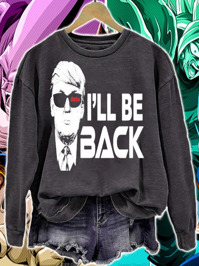 Trump I'll be back shirt sweatshirt