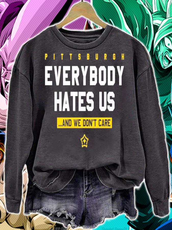 Pittsburgh everybody hates us and we don't care shirt sweatshirt