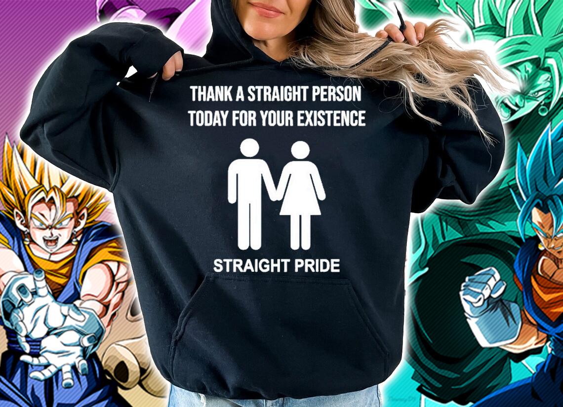 Thank a straight person today for your existence straight pride shirt hoodie