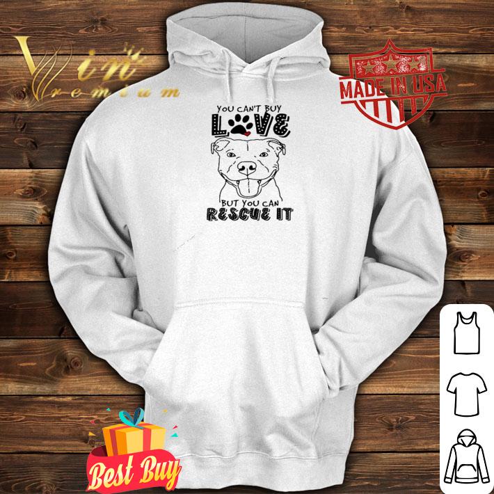 Pitbull you can't buy love but you can rescue it shirt hoodie