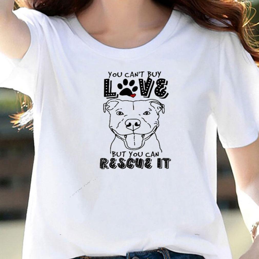 Pitbull you can't buy love but you can rescue it shirt woman shirt