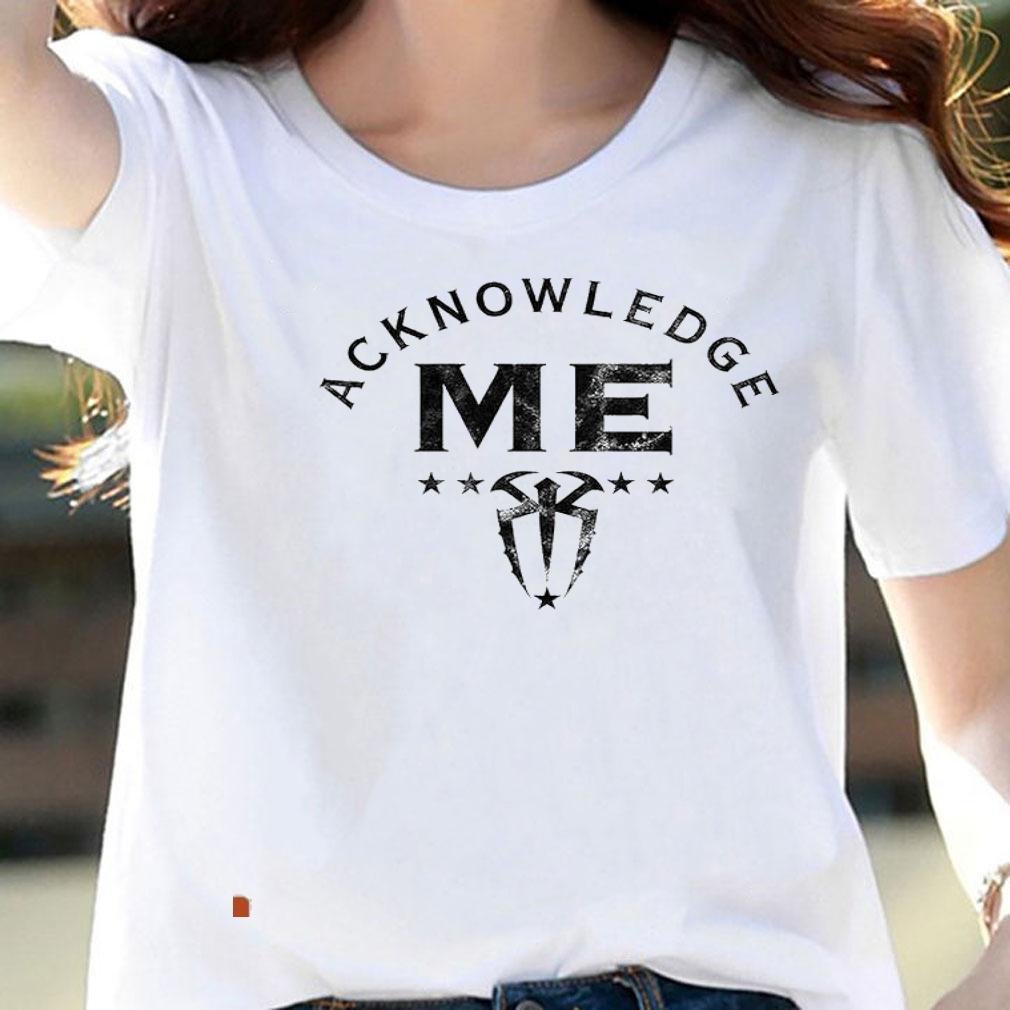 Roman Reigns acknowledge me 2021 shirt woman shirt