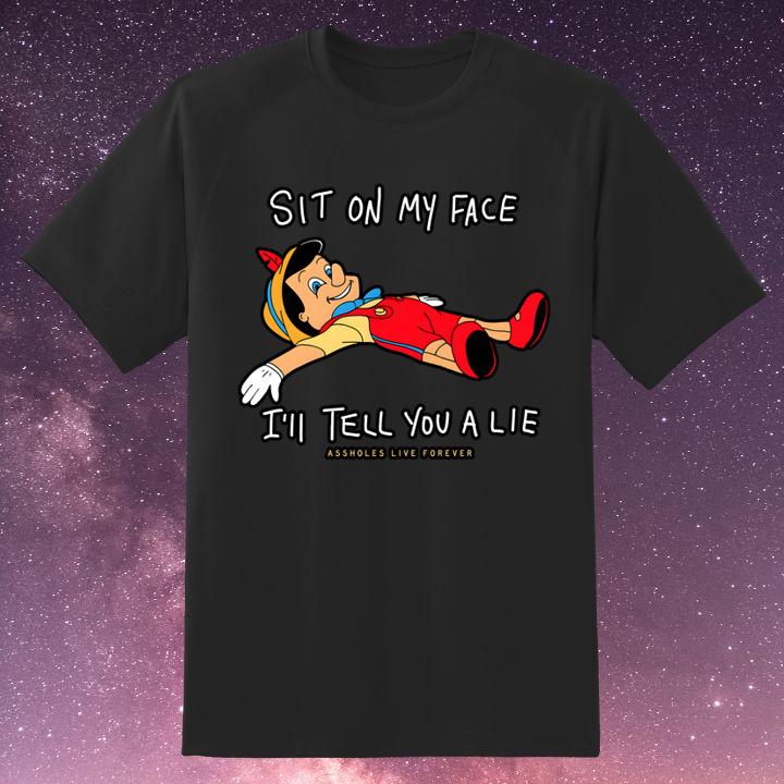 Pinocchio Sit On My Face Ill Tell You A Lie Shirt