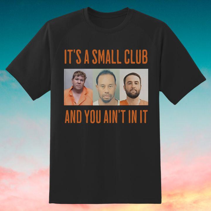 John Daly Tiger Woods Scottie Scheffler Its A Small Club And You Aint In It Shirt