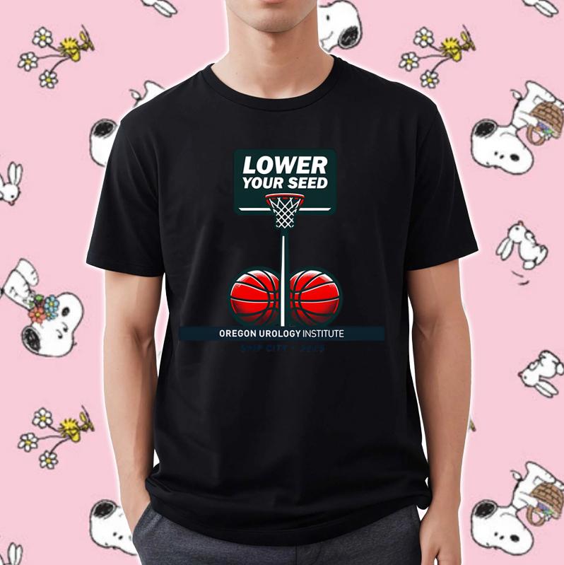 Lower Your Seed Oregon Urology Institute Snip City 2025 Shirt