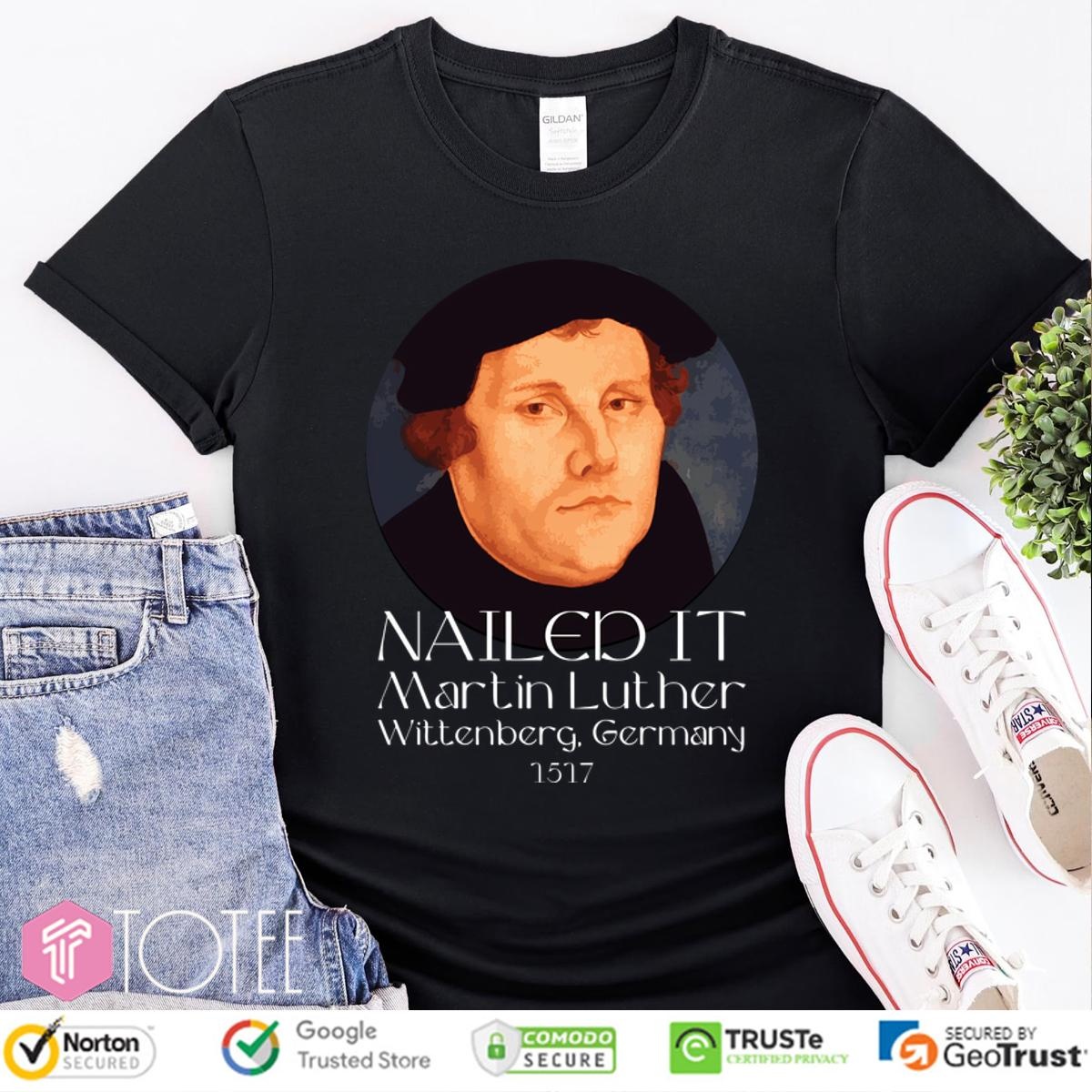 Nailed It Wittenberg Germany 1517 Martin Luther t-shirt