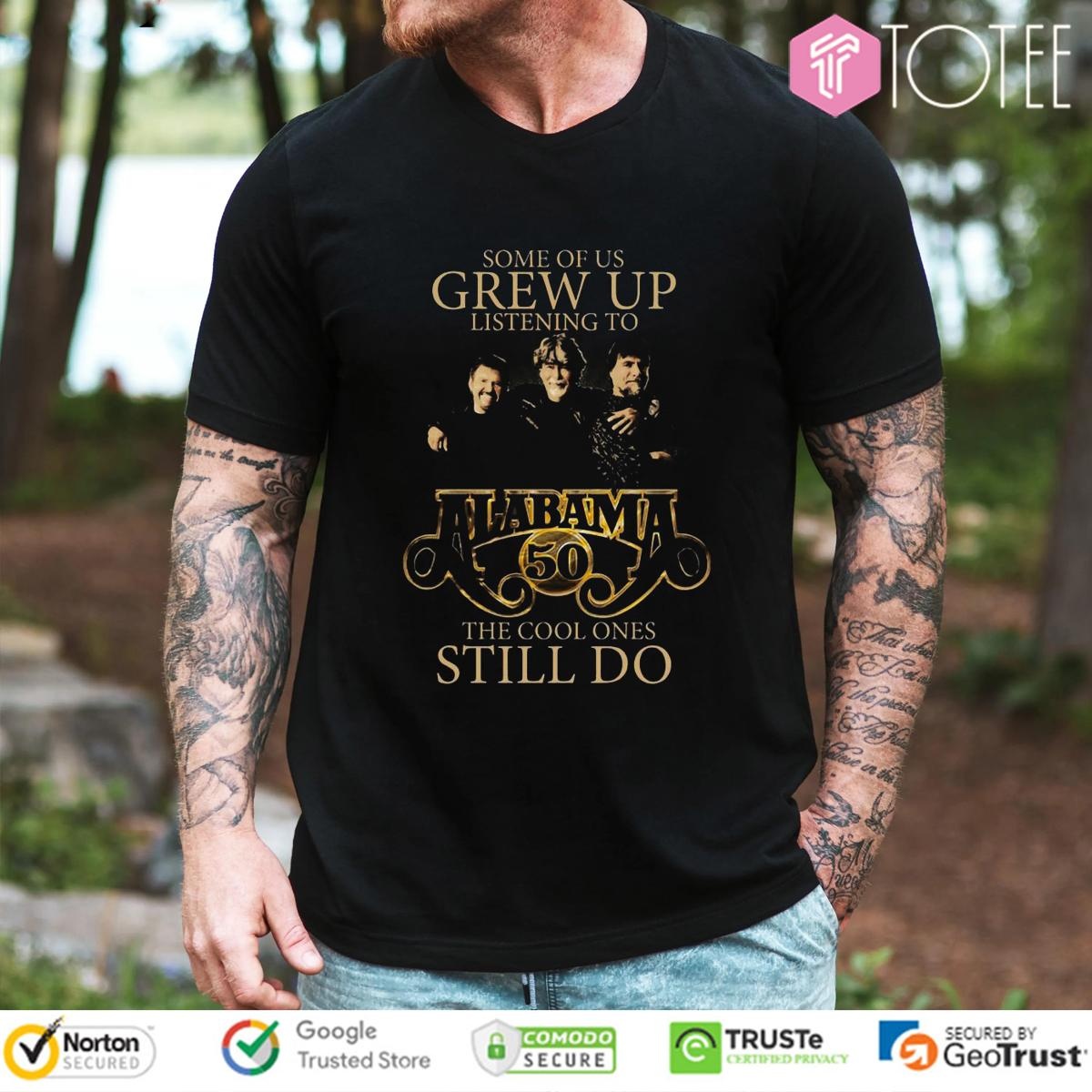 Some Of Us Grew Up Listening To Alabama 50Th The Cool Ones Still Do T-shirt
