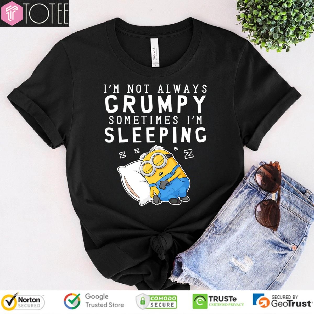 Im Not Always Grumpy Sometimes Im Sleeping Minion T-shirt