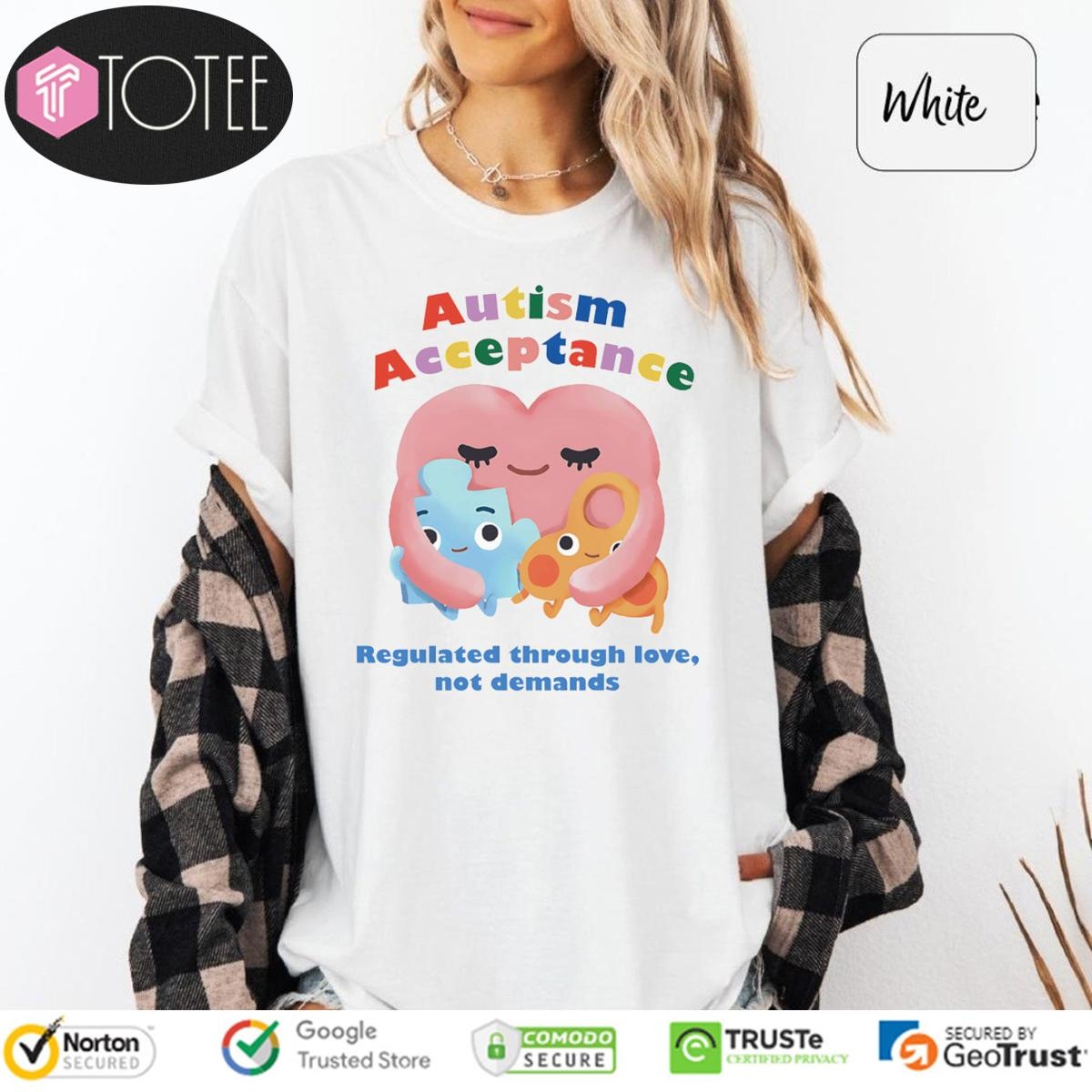 Autism Acceptance Regulated Through Love Not Demands T-shirt